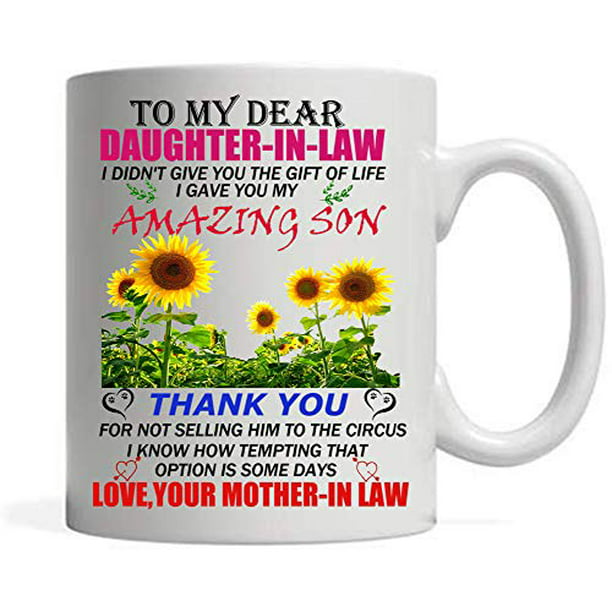 11oz gift mug To My Dear Daughter In Law I Gave You My Amazing Son Handmaking 